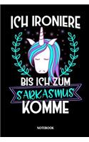 Notebook Ich ironiere bis ich zum Sarkasmus komme