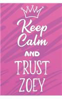 Keep Calm and Trust Zoey: Funny Loving Friendship Appreciation Journal and Notebook for Friends Family Coworkers. Lined Paper Note Book.