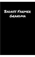 Badass Farmer Grandma: A soft cover blank lined journal to jot down ideas, memories, goals, and anything else that comes to mind.