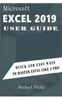Microsoft Excel 2019 User Guide: Quick And Easy Ways to Master Excel like a Pro