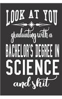 Look At You Graduating With A Bachelor's Degree In Science And Shit