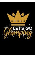 Let's Go Glamping: Journal For Recording Notes, Thoughts, Wishes Or To Use As A Notebook For Luxury Camping Lovers, Campfire Enthusiasts And Glamper (6 x 9; 120 Pages)