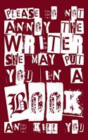 Please Do Not Annoy The Writer She May Put You in a Book and Kill You: 100 Page 6x9 Ruled Female Writer Journal and Author Notebook