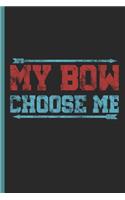 My Bow Choose Me: For Training Log and Diary Training Journal for Archery (6x9) Lined Notebook to Write in