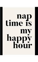 Nap Time Is My Happy Hour: Weekly and Monthly Planner for Those That Love to Sleep