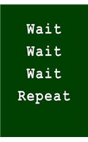 Wait Wait Wait Repeat