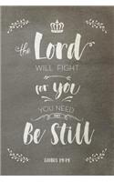 The Lord Will Fight For You You Need Only Be Still Exodus 14: 14: Lined Notebook Journal - Motivational Gift Idea with Bible Verse