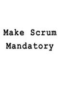 Make Scrum Mandatory: Blank Lined Journal
