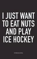 I Just Want To Eat Nuts And Play Ice Hockey