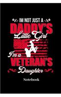 Im Not Just A Daddys Little Girl I'm A Veterans Daughter Notebook: Lined journal for military family, veterans, army and weapon fans - paperback, diary gift for men, women and children