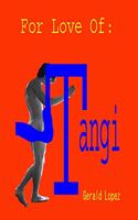 For Love of: Tangi