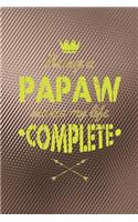 Being A Papaw Makes My Life Complete: Family life grandpa dad men father's day gift love marriage friendship parenting wedding divorce Memory dating Journal Blank Lined Note Book