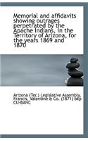Memorial and Affidavits Showing Outrages Perpetrated by the Apache Indians, in the Territory of Ariz
