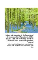 Debates and Proceedings in the Convention of the Commonwealth of Massachusetts, Held in the Year 178: (English)
