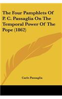 The Four Pamphlets Of P. C. Passaglia On The Temporal Power Of The Pope (1862): (English)