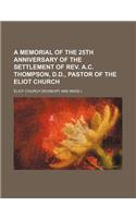 A Memorial of the 25th Anniversary of the Settlement of REV. A.C. Thompson, D.D., Pastor of the Eliot Church