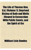 The Life of Thomas Ken, D.D. (Volume 1); Deprived Bishop of Bath and Wells