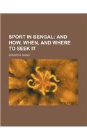 Sport in Bengal; And How, When, and Where to Seek It