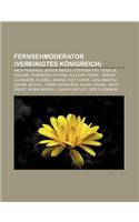 Fernsehmoderator (Vereinigtes Konigreich): Melvyn Bragg, Baron Bragg, Stephen Fry, Rosalie Wilkins, Baroness Wilkins, Alistair Cooke(German)