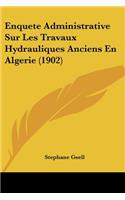 Enquete Administrative Sur Les Travaux Hydrauliques Anciens En Algerie (1902)