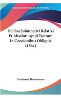 De Usu Subiunctivi Relativi Et Absoluti Apud Tacitum In Concionibus Obliquis (1864)