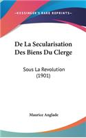 de La Secularisation Des Biens Du Clerge: Sous La Revolution (1901)