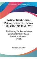 Berliner Geschriebene Zeitungen Aus Den Jahren 1713 Bis 1717 Und 1735