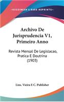 Archivo de Jurisprudencia V1, Primeiro Anno: Revista Mensal de Legislacao, Pratica E Doutrina (1903)