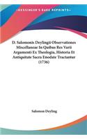 D. Salomonis Deylingii Observationes Miscellaneae in Quibus Res Varii Argumenti Ex Theologia, Historia Et Antiquitate Sacra Enodate Tractantur (1736)