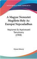 A Magyar Nemzetet Megilleto Hely AZ Europai Nepcsaladban: Nepismei Es Nyelveszeti Tanulmany (1908)