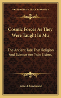 Cosmic Forces As They Were Taught In Mu: The Ancient Tale That Religion And Science Are Twin Sisters