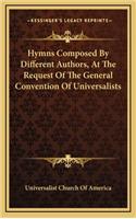 Hymns Composed by Different Authors, at the Request of the General Convention of Universalists