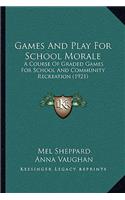Games And Play For School Morale: A Course Of Graded Games For School And Community Recreation (1921)(English)
