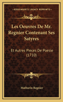 Les Oeuvres De Mr. Regnier Contenant Ses Satyres: Et Autres Pieces De Poesie (1710)