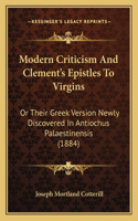 Modern Criticism And Clement's Epistles To Virgins