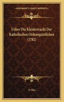 Ueber Die Kleidertracht Der Katholischen Ordensgeistlichen (1782)