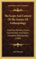 The Scope And Content Of The Science Of Anthropology: Historical Review, Library Classification And Select, Annotated Bibliography (1908)(English)