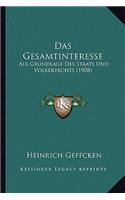 Gesamtinteresse: Als Grundlage Des Staats Und Volkerrechts (1908)