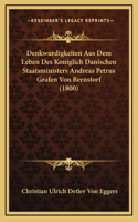 Denkwurdigkeiten Aus Dem Leben Des Koniglich Danischen Staatsministers Andreas Petrus Grafen Von Bernstorf (1800)