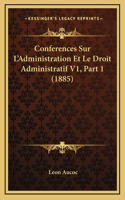 Conferences Sur L'Administration Et Le Droit Administratif V1, Part 1 (1885)