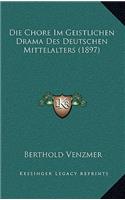 Die Chore Im Geistlichen Drama Des Deutschen Mittelalters (1897)