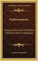 Dethronements: Imaginary Portraits Of Political Characters Done In Dialogue(English)