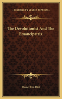 The Devolutionist And The Emancipatrix