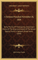 A Sermon Preached November 26, 1829: Being The Day Of Thanksgiving, Containing A History Of The Origin And Growth Of The Second Baptist Church In Newport, Rhode Island (1830)