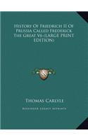 History of Friedrich II of Prussia Called Frederick the Great V6