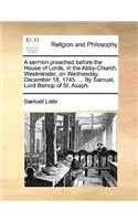 A Sermon Preached Before the House of Lords, in the Abby-Church, Westminster, on Wednesday, December 18, 1745. ... by Samuel, Lord Bishop of St. Asaph.