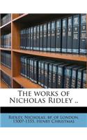 The Works of Nicholas Ridley ..