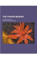 The Fisher-Maiden; A Norwegian Tale