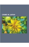 Crime in Japan: Akihabara Massacre, List of Major Crimes in Japan, Asama-Sans Incident, Human Trafficking in Japan, Glico Morinaga Cas