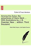 Among the Zulus; The Adventures of Hans Sterk ... with Illustrations by J. B. Zwecker. New ... Edition. Third Thousand.